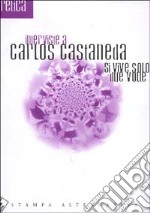 Si vive solo due volte. Interviste a Carlos Castaneda libro