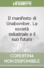 Il manifesto di Unabomber. La società industriale e il suo futuro libro