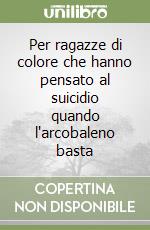 Per ragazze di colore che hanno pensato al suicidio quando l'arcobaleno basta libro