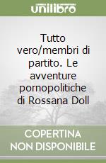 Tutto vero/membri di partito. Le avventure pornopolitiche di Rossana Doll