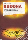 Buddha. La vita verso la luce del principe Siddhartha libro