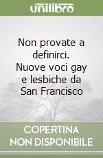 Non provate a definirci. Nuove voci gay e lesbiche da San Francisco libro