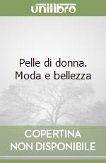 Pelle di donna. Moda e bellezza libro