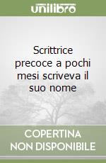 Scrittrice precoce a pochi mesi scriveva il suo nome libro