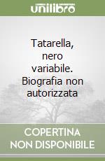 Tatarella, nero variabile. Biografia non autorizzata