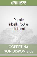 Parole ribelli. '68 e dintorni libro