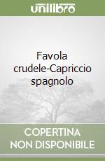 Favola crudele-Capriccio spagnolo libro
