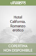 Hotel California. Romanzo erotico libro