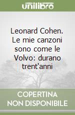 Leonard Cohen. Le mie canzoni sono come le Volvo: durano trent'anni libro