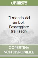 Il mondo dei simboli. Passeggiate tra i segni libro