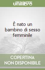 È nato un bambino di sesso femminile libro