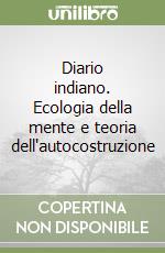 Diario indiano. Ecologia della mente e teoria dell'autocostruzione