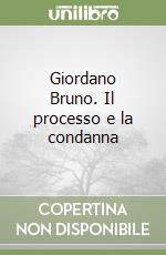 Giordano Bruno. Il processo e la condanna libro