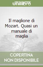 Il maglione di Mozart. Quasi un manuale di maglia libro