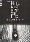 Pioggia, fango, merda, sole, blues libro