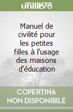 Manuel de civilité pour les petites filles à l'usage des maisons d'éducation libro