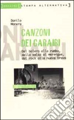 Canzoni dai Caraibi. Dal bolero alla rumba, dalla salsa al merengue, dal rock alla nueva trova libro