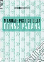 Manuale pratico della donna padana libro