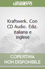 Kraftwerk. Con CD Audio. Ediz. italiana e inglese libro