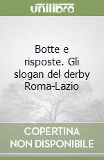 Botte e risposte. Gli slogan del derby Roma-Lazio libro