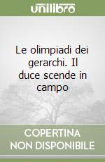 Le olimpiadi dei gerarchi. Il duce scende in campo libro