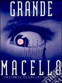 Grande macello. Racconti di horror estremo libro