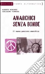 Anarchici senza bombe. Il nuovo pensiero libertario libro