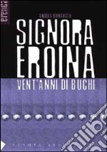 Signora eroina. Vent'anni di buchi libro