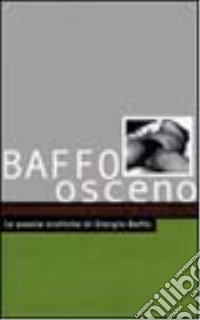 Baffo osceno. Le poesie erotiche di Giorgio Boffo libro