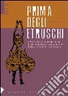 Prima degli etruschi. I miti della grande dea e dei giganti alle origini della civiltà, in Italia libro