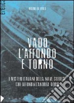 Vado, l'affondo e torno. I misteri italiani della nave svedese che affondò l'Andrea Doria libro