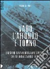 Vado, l'affondo e torno. I misteri italiani della nave svedese che affondò l'Andrea Doria libro di La Ferla Mario