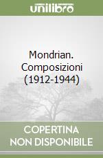 Mondrian. Composizioni (1912-1944) libro