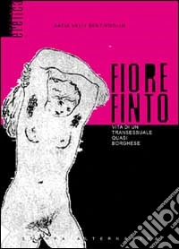 Fiore finto. Vita di un transessuale quasi borghese libro