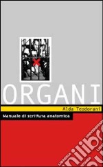 Organi. Manuale di scrittura anatomica libro