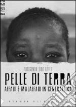 Pelle di terra. Affari e malaffari in Centrafica.