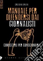 Manuale per difendersi dai giornalisti libro