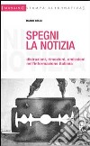 Spegni la notizia. Distrazioni, rimozioni, omissioni nell'informazione italiana libro