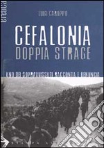 Cefalonia doppia strage. Uno dei sopravvissuti racconta e denuncia libro