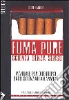 Fuma pure. Scienza senza senso libro