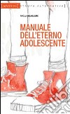 Manuale dell'eterno adolescente libro di Guagliumi Paola