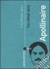 Il fu Alfred Jarry. Feu Alfred Jarry. Testo francese a fronte