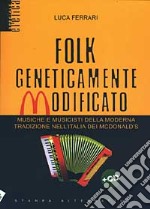 Folk geneticamente modificato. Con CD Audio libro