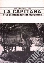 La Capitana. Vita di mezzadri in Maremma libro