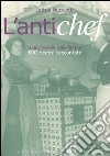 L'antichef. Dalla tavola alla favola. 500 ricette raccontate libro di Nucciotti Letizia