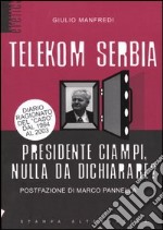 Telekom Serbia. Presidente Ciampi, nulla da dichiarare? libro