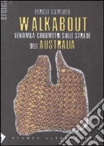 Walkabout. Ventimila chilometri sulle strade dell'Australia libro