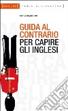 Guida al contrario per capire gli inglesi libro di Guagliumi Paola