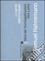 Lo spirito dell'omeopatia-Geist der Homöopathischen Heil-Lehre libro