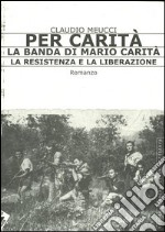 Per carità. La banda di Mario Carità. La resistenza e la liberazione